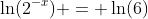 \ln(2^{-x}) = \ln(6)