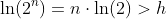 \ln(2^n)=n\cdot{\ln(2)}>h