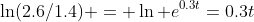 \ln(2.6/1.4) = \ln e^{0.3t}=0.3t