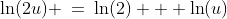 \ln(2u) \:=\:\ln(2) + \ln(u)