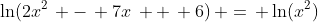 \ln(2x^2\, -\, 7x\, +\, 6)\, =\, \ln(x^2)