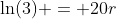 \ln(3) = 20r
