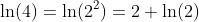\ln(4)=\ln(2^2)=2 \ln(2)