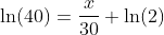 \ln(40)=\frac{x}{30} \ln(2)