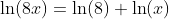 \ln(8x)=\ln(8)+\ln(x)