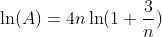 \ln(A)=4n\ln(1+\frac{3}{n})