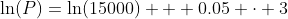 \ln(P)=\ln(15000) + 0.05 \cdot 3