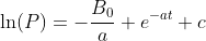 \ln(P)=-\frac{B_0}{a} e^{-at}+c