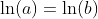 \ln(a)=\ln(b)~\implies~ a= b