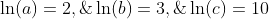 2.\;\ln(a)=2,\;\ln(b)=3,\;\ln(c)=10