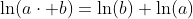\ln(a\cdot b)=\ln(b)+\ln(a)