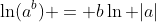 \ln(a^b) = b\ln |a|