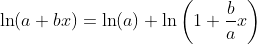 \ln(a+bx)=\ln(a)+\ln\left(1+\frac{b}{a}x\right)
