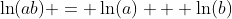 \ln(ab) = \ln(a) + \ln(b)