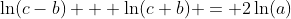\ln(c-b) + \ln(c+b) = 2\ln(a)