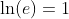 \ln(e)=1