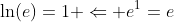 \ln(e)=1 \Leftarrow e^1=e