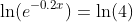 \ln(e^{-0.2x})=\ln(4)