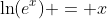 \ln(e^x) = x