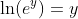 \ln(e^y)=y