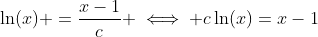 \ln(x) =\frac{x-1}{c} \iff c\ln(x)=x-1