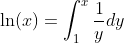 \ln(x)=\int_1^{x}\frac{1}{y}dy
