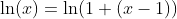 \ln(x)=\ln(1+(x-1))