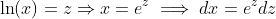 \ln(x)=z\Rightarrow{x=e^z}\implies{dx=e^zdz}