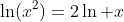 \ln(x^2)=2\ln x
