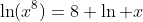 \ln(x^8)=8 \ln x