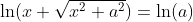 \ln(x+\sqrt{x^2+a^2})=\ln(a)
