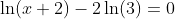 \ln(x+2)-2\ln(3)=0