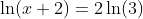 \ln(x+2)=2\ln(3)