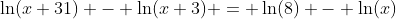 \ln(x+31) - \ln(x+3) = \ln(8) - \ln(x)