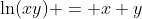 \ln(xy) = x+y