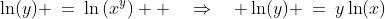 \ln(y) \:=\:\ln\left(x^y\right)  \quad\Rightarrow\quad \ln(y) \:=\:y\ln(x)