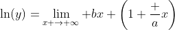 \ln(y)=\lim_{x \to \infty} bx \left(1+\frac ax\right)