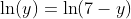 \ln(y)=\ln(7-y)