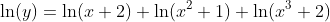 \ln(y)=\ln(x+2)+\ln(x^2+1)+\ln(x^3+2)