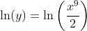 \ln(y)=\ln\left(\frac{x^9}2\right)