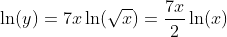 \ln(y)=7x\ln(\sqrt{x})=\frac{7x}{2}\ln(x)