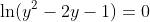 \ln(y^2-2y-1)=0