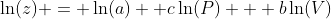 \ln(z) = \ln(a)+ c\ln(P) + b\ln(V)