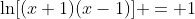 \ln[(x+1)(x-1)] = 1