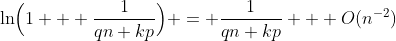 \ln\Bigl(1 + \frac1{qn+kp}\Bigr) = \frac1{qn+kp} + O(n^{-2})
