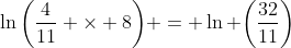 \ln\bigg(\frac{4}{11} \times 8\bigg) = \ln \bigg(\frac{32}{11}\bigg)