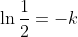 \ln\frac{1}{2}=-k