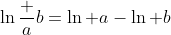 \ln\frac ab=\ln a-\ln b