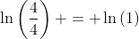 \ln\left(\dfrac{4}{4}\right) = \ln\left(1\right)