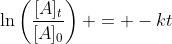 \ln\left(\frac{[A]_{t}}{[A]_{0}}\right) = -kt